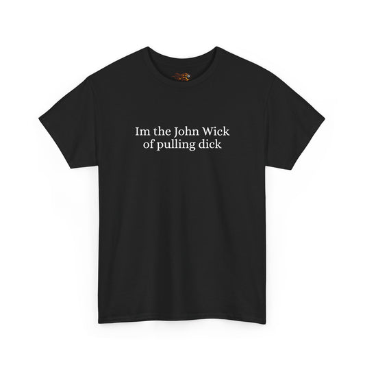 Im The John Wick of pulling dick t shirt