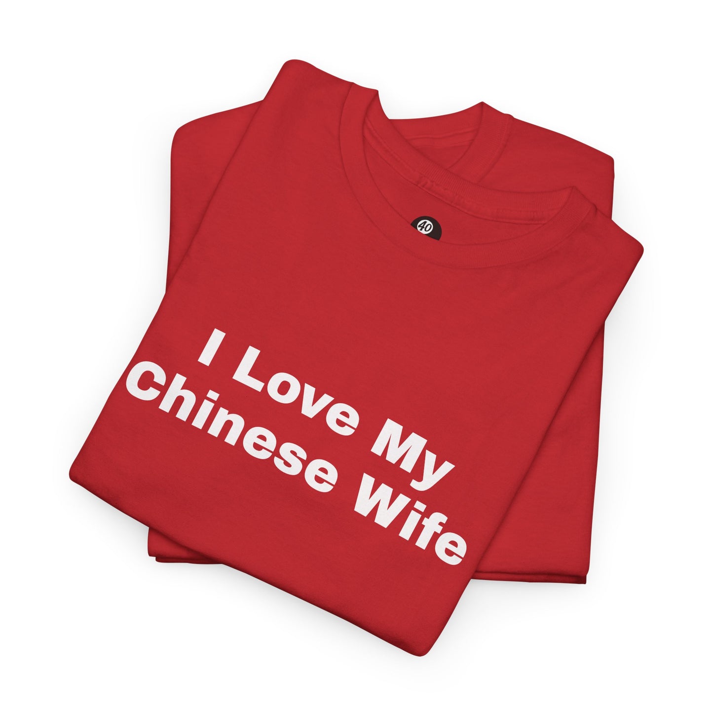 I Love My Chinese Wife T-Shirt — Lunar New Year Celebration Tee