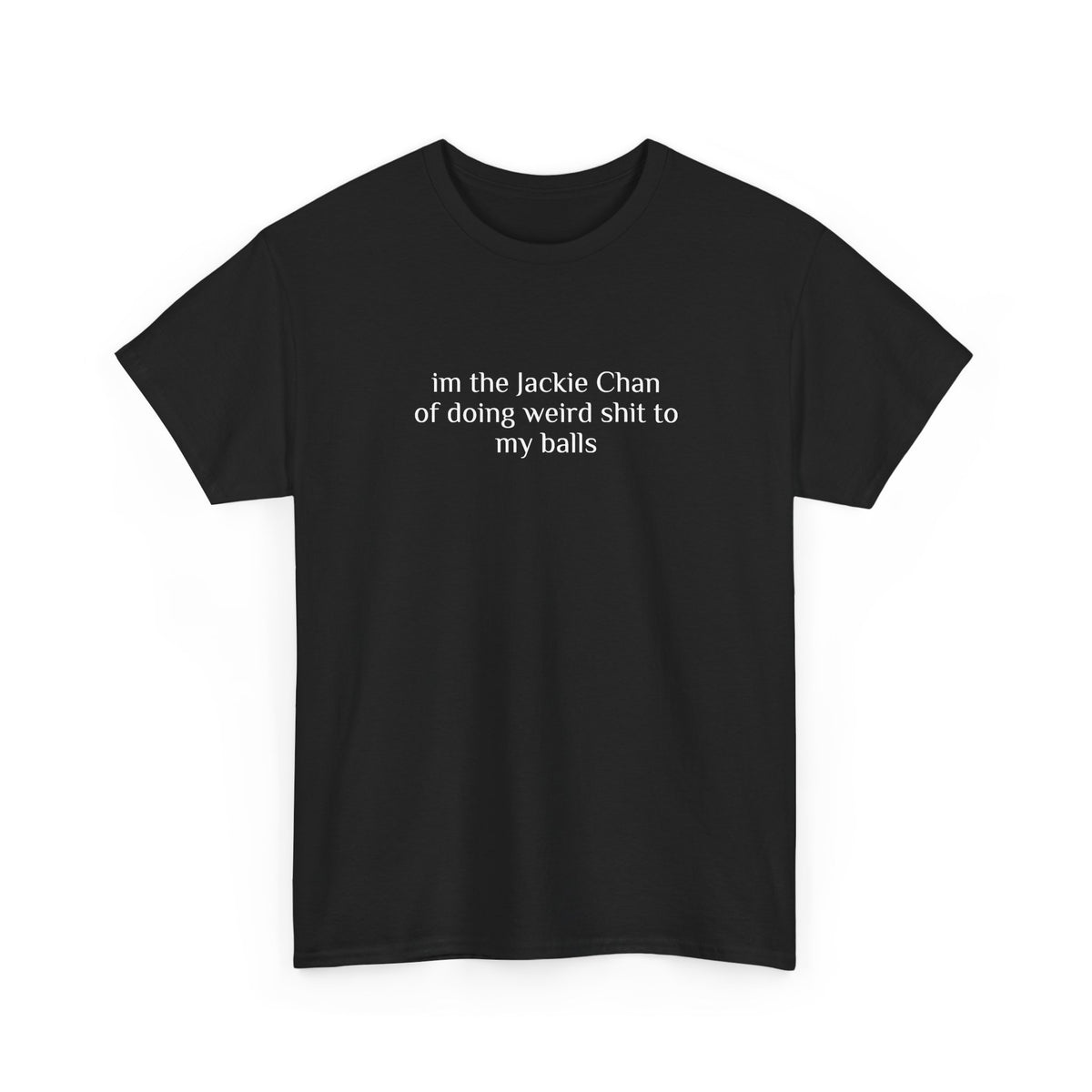 im the jackie chan of doing weird shit to my balls t shirt